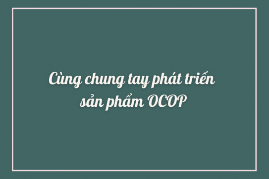 Cùng chung tay phát triển sản phẩm OCOP