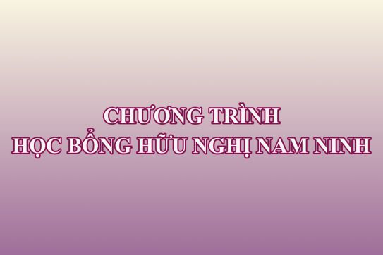 Các thông tin liên quan về Chương trình học bổng hữu nghị Nam Ninh