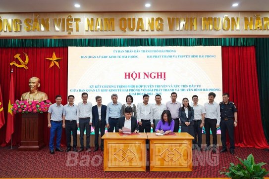 Ban Quản lý Khu Kinh tế Hải Phòng và Đài Phát thanh-Truyền hình Hải Phòng ký kết phối hợp tuyên truyền và xúc tiến đầu tư