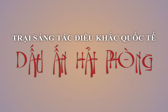 Trại sáng tác điêu khắc quốc tế “Dấu ấn Hải Phòng”